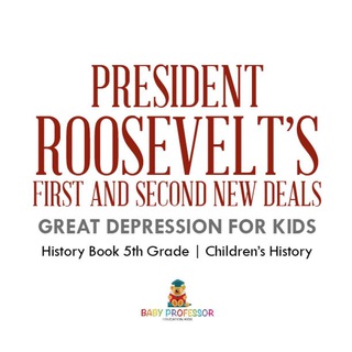 Imagen de portada: President Roosevelt's First and Second New Deals - Great Depression for Kids - History Book 5th Grade | Children's History 9781541915442