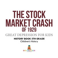 表紙画像: The Stock Market Crash of 1929 - Great Depression for Kids - History Book 5th Grade | Children's History 9781541915459