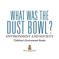 صورة الغلاف: What Was The Dust Bowl? Environment and Society | Children's Environment Books 9781541915466