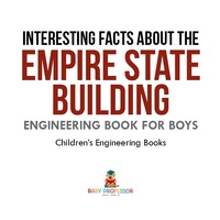 表紙画像: Interesting Facts about the Empire State Building - Engineering Book for Boys | Children's Engineering Books 9781541915473