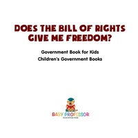 صورة الغلاف: Does the Bill of Rights Give Me Freedom? Government Book for Kids | Children's Government Books 9781541915589