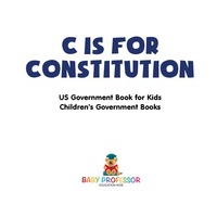 صورة الغلاف: C is for Constitution - US Government Book for Kids | Children's Government Books 9781541915596
