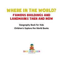Imagen de portada: Where in the World? Famous Buildings and Landmarks Then and Now - Geography Book for Kids | Children's Explore the World Books 9781541915602