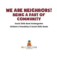 صورة الغلاف: We Are Neighbors! Being a Part of Community - Social Skills Book Kindergarten | Children's Friendship & Social Skills Books 9781541915619