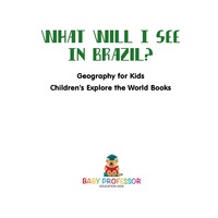 Imagen de portada: What Will I See In Brazil? Geography for Kids | Children's Explore the World Books 9781541915794