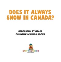 Imagen de portada: Does It Always Snow in Canada? Geography 4th Grade | Children's Canada Books 9781541915954