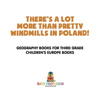 صورة الغلاف: There's a Lot More than Pretty Windmills in Poland! Geography Books for Third Grade | Children's Europe Books 9781541915978