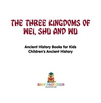 صورة الغلاف: The Three Kingdoms of Wei, Shu and Wu - Ancient History Books for Kids | Children's Ancient History 9781541915992