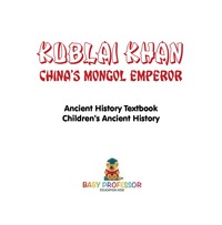 Omslagafbeelding: Kublai Khan: China's Mongol Emperor - Ancient History Textbook | Children's Ancient History 9781541916012