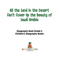 Imagen de portada: All the Sand in the Desert Can't Cover Up the Beauty of Saudi Arabia - Geography Book Grade 3 | Children's Geography Books 9781541916029