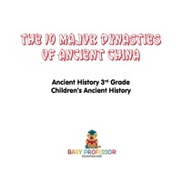 صورة الغلاف: The 10 Major Dynasties of Ancient China - Ancient History 3rd Grade | Children's Ancient History 9781541916036