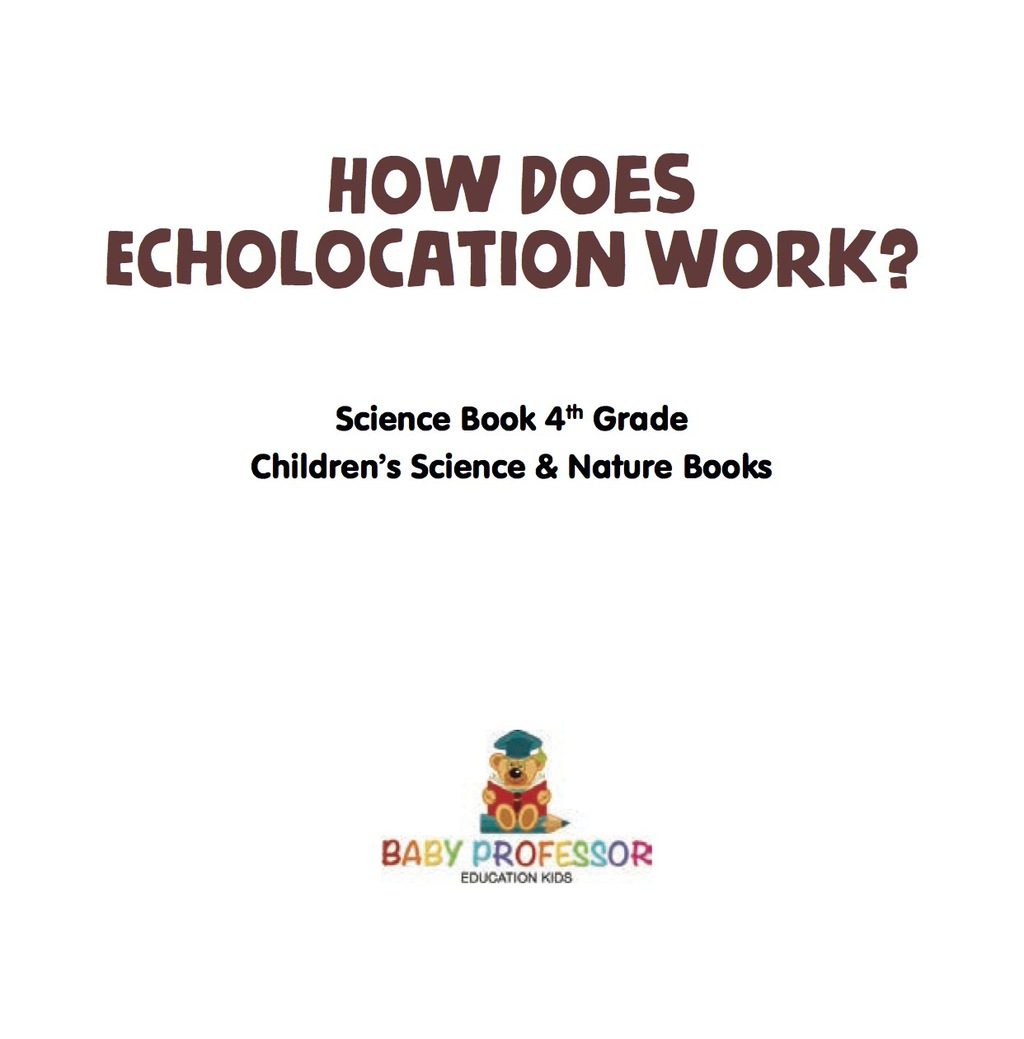 How Does Echolocation Work? Science Book 4th Grade | Children’s Science & Nature Books