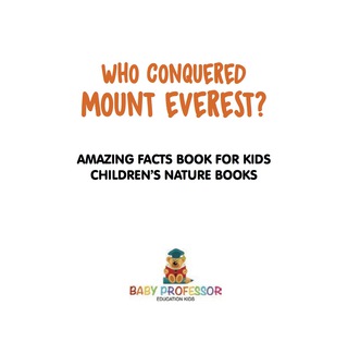 Cover image: Who Conquered Mount Everest? Amazing Facts Book for Kids | Children's Nature Books 9781541916074