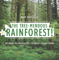 表紙画像: The Tree-Mendous Rainforest! All about the Rainforests | Children's Nature Books 9781541916098
