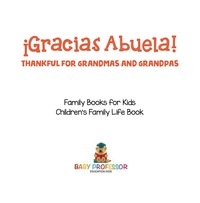 Imagen de portada: ¡Gracias Abuela! Thankful for Grandmas and Grandpas - Family Books for Kids | Children's Family Life Book 9781541916128