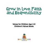 Cover image: Grow in Love, Faith and Responsibility - Values for Children Age 4-8 | Children's Values Books 9781541916142