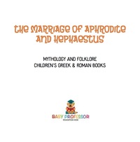Imagen de portada: The Marriage of Aphrodite and Hephaestus - Mythology and Folklore | Children's Greek & Roman Books 9781541916166