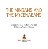 Omslagafbeelding: The Minoans and the Mycenaeans - Greece Ancient History 5th Grade | Children's Ancient History 9781541916173