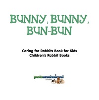 Imagen de portada: Bunny, Bunny, Bun-Bun - Caring for Rabbits Book for Kids | Children's Rabbit Books 9781541916227