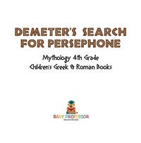 Imagen de portada: Demeter's Search for Persephone - Mythology 4th Grade | Children's Greek & Roman Books 9781541916241