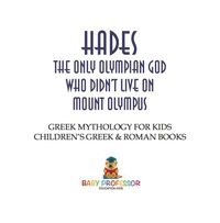 Omslagafbeelding: Hades: The Only Olympian God Who Didn't Live on Mount Olympus - Greek Mythology for Kids | Children's Greek & Roman Books 9781541916289