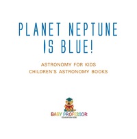 Cover image: Planet Neptune is Blue! Astronomy for Kids | Children's Astronomy Books 9781541916326
