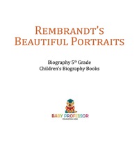 صورة الغلاف: Rembrandt's Beautiful Portraits - Biography 5th Grade | Children's Biography Books 9781541916333