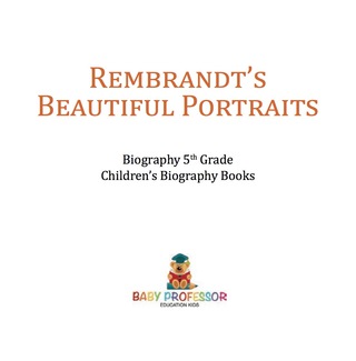 Cover image: Rembrandt's Beautiful Portraits - Biography 5th Grade | Children's Biography Books 9781541916333