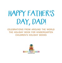 Omslagafbeelding: Happy Father's Day, Dad! Celebrations from around the World - The Holiday Book for Kindergarten | Children's Holiday Books 9781541916357