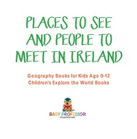 صورة الغلاف: Places to See and People to Meet in Ireland - Geography Books for Kids Age 9-12 | Children's Explore the World Books 9781541916401