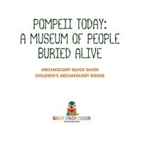 Imagen de portada: Pompeii Today: A Museum of People Buried Alive - Archaeology Quick Guide | Children's Archaeology Books 9781541916418