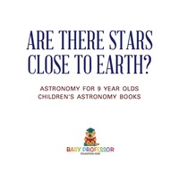 Omslagafbeelding: Are There Stars Close To Earth? Astronomy for 9 Year Olds | Children's Astronomy Books 9781541916432