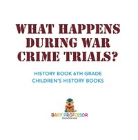 Imagen de portada: What Happens During War Crime Trials? History Book 6th Grade | Children's History Books 9781541916456