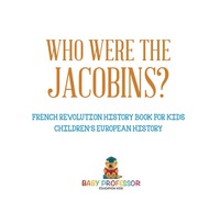 Imagen de portada: Who Were the Jacobins? French Revolution History Book for Kids | Children's European History 9781541916470