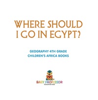 表紙画像: Where Should I Go In Egypt? Geography 4th Grade | Children's Africa Books 9781541916494
