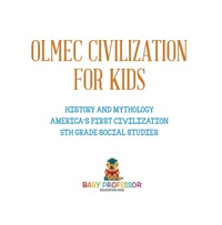 Imagen de portada: Olmec Civilization for Kids - History and Mythology | America's First Civilization | 5th Grade Social Studies 9781541916517