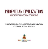 Imagen de portada: Phoenician Civilization - Ancient History for Kids | Ancient Semitic Thalassocratic Civilization | 5th Grade Social Studies 9781541916524