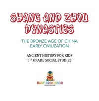 Imagen de portada: Shang and Zhou Dynasties: The Bronze Age of China - Early Civilization | Ancient History for Kids | 5th Grade Social Studies 9781541916531