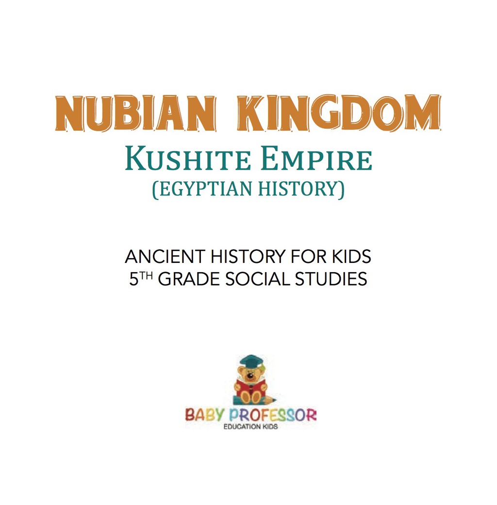 Nubian Kingdom – Kushite Empire (Egyptian History) | Ancient History for Kids | 5th Grade Social Studies