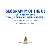 صورة الغلاف: Geography of the US - South Region States (Texas, Florida, Delaware and More) | Geography for Kids - US States | 5th Grade Social Studies 9781541916616