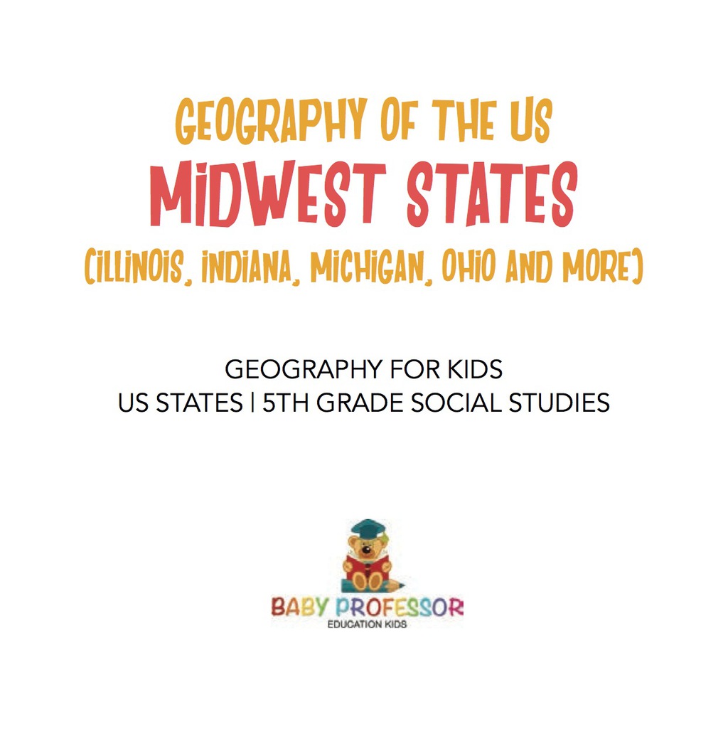 Geography of the US – Midwest States (Illinois, Indiana, Michigan, Ohio and More) | Geography for Kids – US States | 5th Grade Social Studies