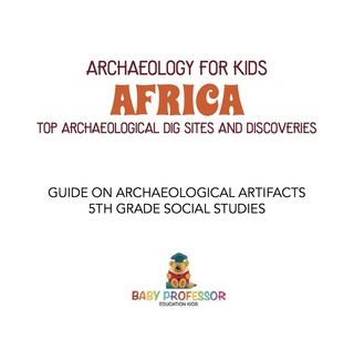 Omslagafbeelding: Archaeology for Kids - Africa - Top Archaeological Dig Sites and Discoveries | Guide on Archaeological Artifacts | 5th Grade Social Studies 9781541916661