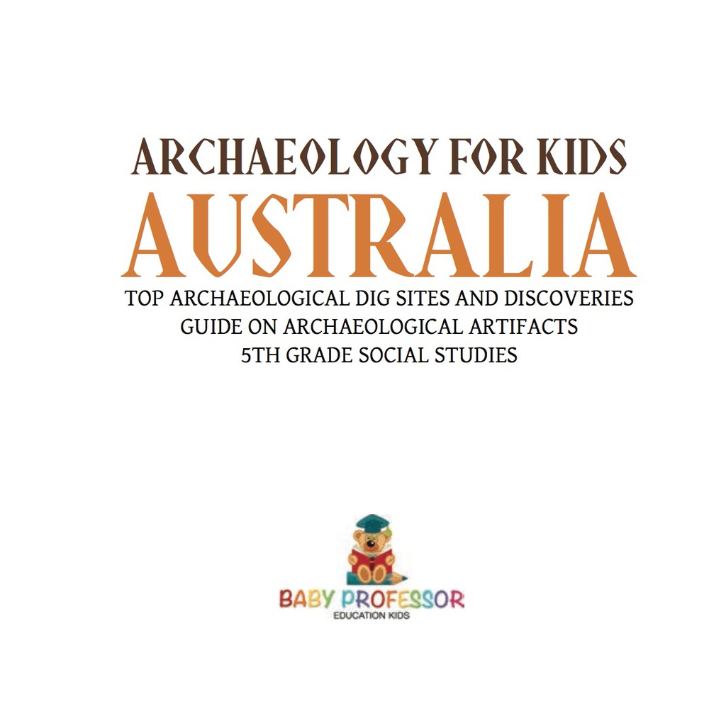 Archaeology for Kids – Australia – Top Archaeological Dig Sites and Discoveries | Guide on Archaeological Artifacts | 5th Grade Social Studies