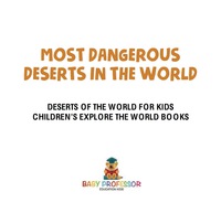 Omslagafbeelding: Most Dangerous Deserts In The World | Deserts Of The World for Kids | Children's Explore the World Books 9781541916739