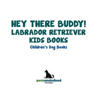 Cover image: Hey There Buddy! | Labrador Retriever Kids Books | Children's Dog Books 9781541916746