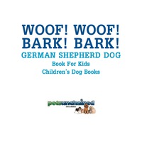表紙画像: Woof! Woof! Bark! Bark! | German Shepherd Dog Book for Kids | Children's Dog Books 9781541916753