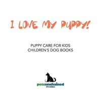 صورة الغلاف: I Love My Puppy! | Puppy Care for Kids | Children's Dog Books 9781541916777