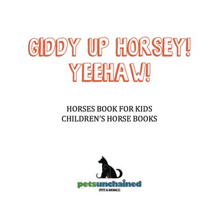 表紙画像: Giddy Up Horsey! Yeehaw! | Horses Book for Kids | Children's Horse Books 9781541916807