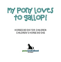 Omslagafbeelding: My Pony Loves To Gallop! | Horses Book for Children | Children's Horse Books 9781541916814