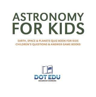 Imagen de portada: Astronomy for Kids | Earth, Space & Planets Quiz Book for Kids | Children's Questions & Answer Game Books 9781541916838